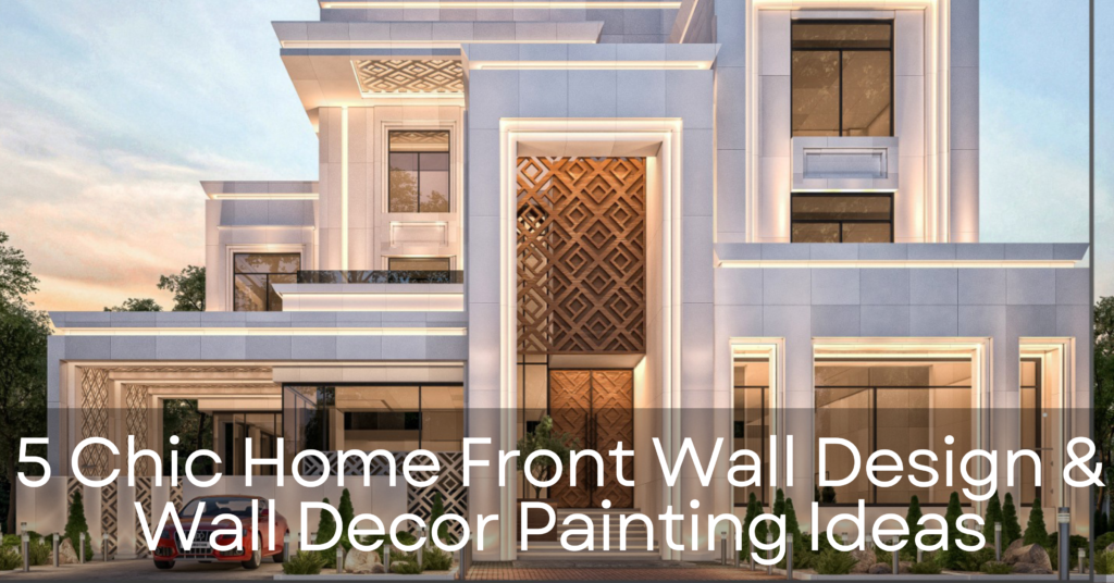 5 Chic Home Front Wall Design & Wall Decor Painting Ideas